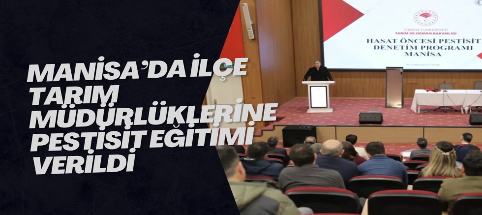 Manisa’da ilçe tarım müdürlüklerine pestisit eğitimi verildi