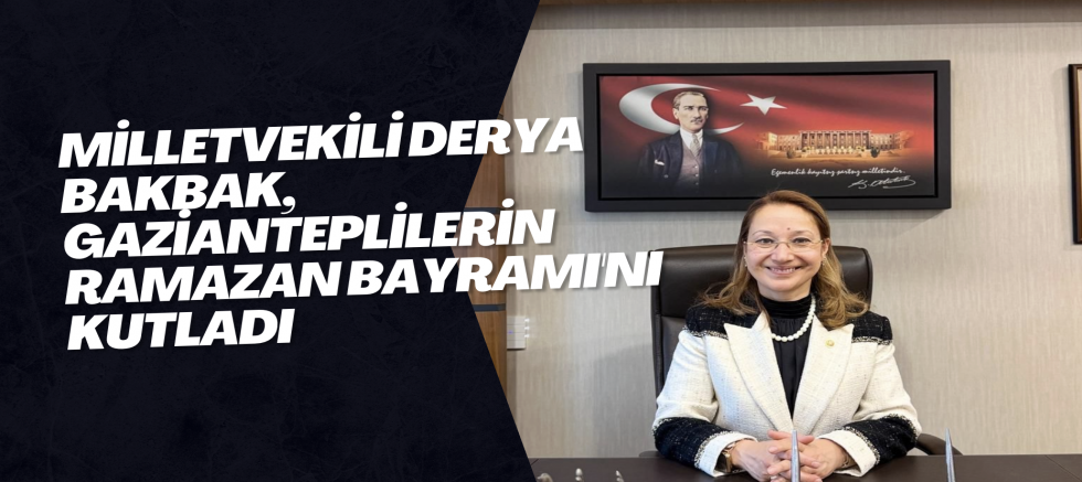 Milletvekili Derya Bakbak, Gazianteplilerin Ramazan Bayramı'nı Kutladı