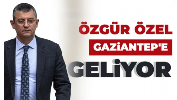 Özgür Özel Gaziantep’e Geliyor