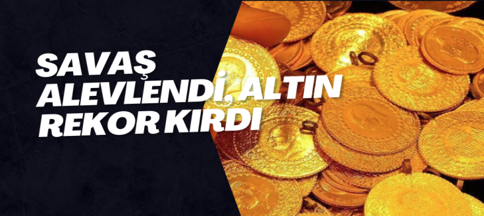 Savaş Alevlendi, Altın Rekor Kırdı