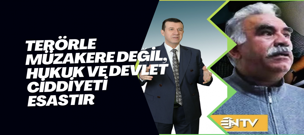 ‎TERÖRLE MÜZAKERE DEĞİL, HUKUK VE DEVLET CİDDİYETİ ESASTIR