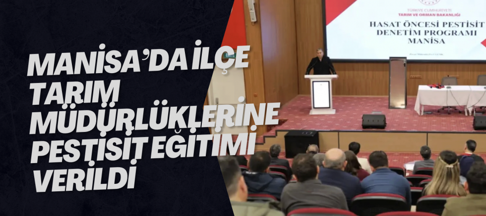 Manisa’da ilçe tarım müdürlüklerine pestisit eğitimi verildi