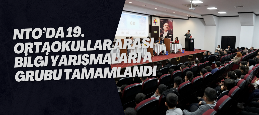 NTO’DA 19. ORTAOKULLAR ARASI BİLGİ YARIŞMALARI A GRUBU TAMAMLANDI
