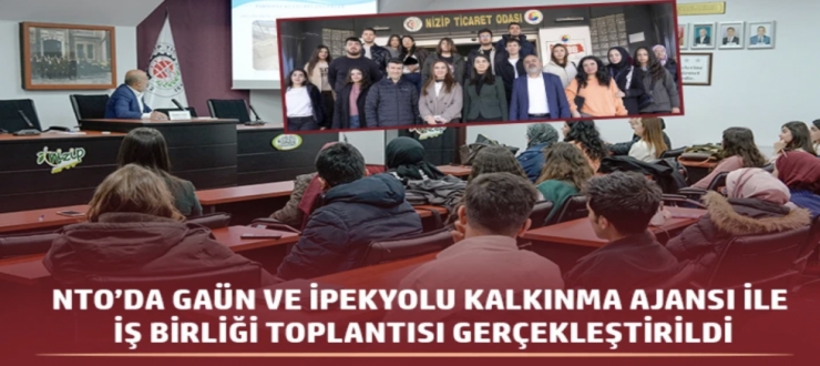 NTO’DA GAÜN VE İPEKYOLU KALKINMA AJANSI İLE İŞ BİRLİĞİ TOPLANTISI GERÇEKLEŞTİRİLDİ