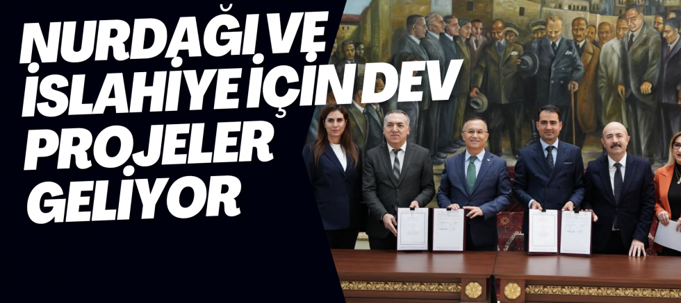 Nurdağı ve İslahiye için dev projeler geliyor 