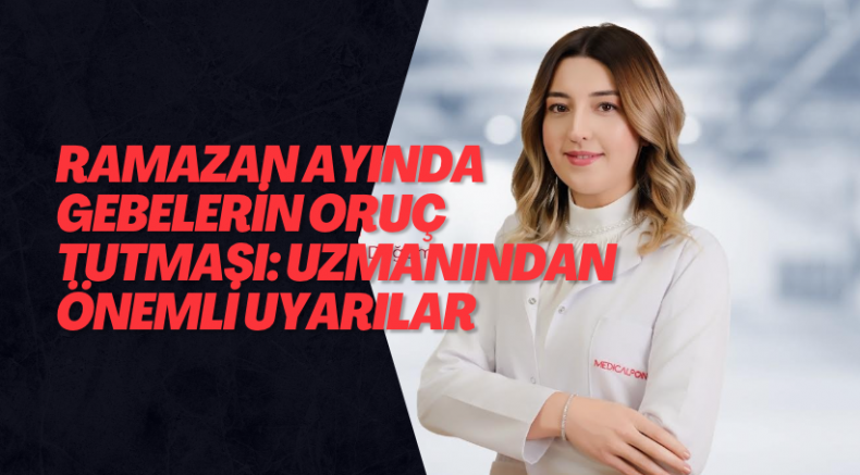 Ramazan Ayında Gebelerin Oruç Tutması: Uzmanından Önemli Uyarılar