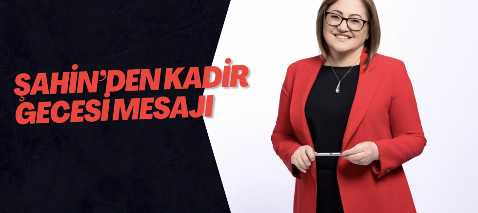 Şahin’den Kadir Gecesi Mesajı 