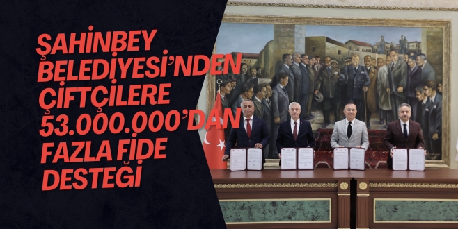 ŞAHİNBEY BELEDİYESİ’NDEN ÇİFTÇİLERE 53.000.000’DAN FAZLA FİDE DESTEĞİ