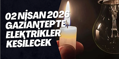 02 Nisan 2026 Gaziantep'te Elektrikler Kesilecek