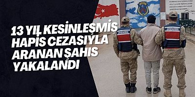 13 yıl kesinleşmiş hapis cezasıyla aranan şahıs yakalandı