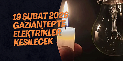 19 Şubat 2026 Gaziantep'te Elektrikler Kesilecek