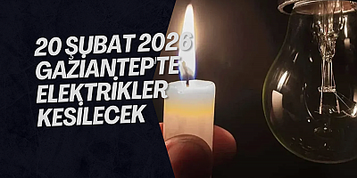20 Şubat 2026 Gaziantep'te Elektrikler Kesilecek