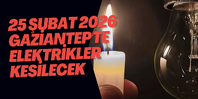 25 Şubat 2026 Gaziantep'te Elektrikler Kesilecek
