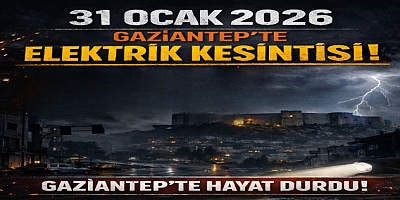 31 Ocak 2026 Gaziantep'te Elektrik Kesintisi