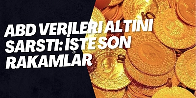 ABD Verileri Altını Sarstı: İşte Son Rakamlar
