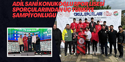 Adil Sani Konukoğlu Spor Lisesi sporcularından üç Türkiye şampiyonluğu