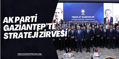 AK Parti Gaziantep’te Strateji Zirvesi