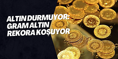 Altın Durmuyor: Gram Altın Rekora Koşuyor