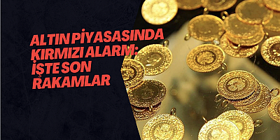 Altın Piyasasında Kırmızı Alarm: İşte Son Rakamlar