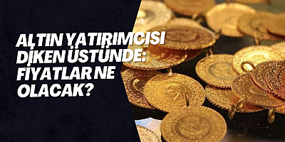 Altın yatırımcısı diken üstünde: Fiyatlar ne olacak?
