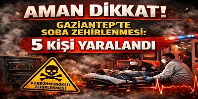 Aman dikkat! Gaziantep'te soba zehirlenmesi: 5 kişi yaralandı