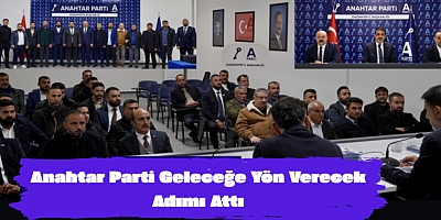 Anahtar Parti Geleceğe Yön Verecek Adımı Attı