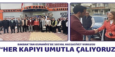 BAKBAK’TAN OSMANİYE’DE SOSYAL HASSASİYET VURGUSU: “HER KAPIYI UMUTLA ÇALIYORUZ”