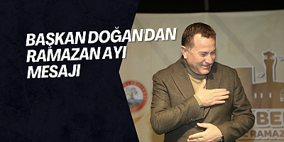 Başkan Doğan'dan Ramazan ayı mesajı 