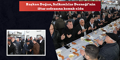 Başkan Doğan, Salkımlılar Derneği’nin iftar sofrasına konuk oldu