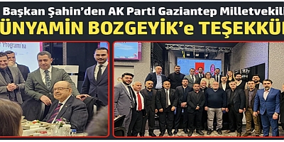 Başkan Şahin’den AK Parti Gaziantep Milletvekili Bünyamin Bozgeyik’e teşekkür