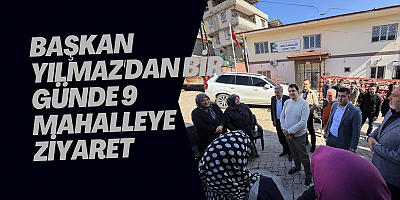 Başkan Yılmaz'dan bir günde 9 mahalleye ziyaret