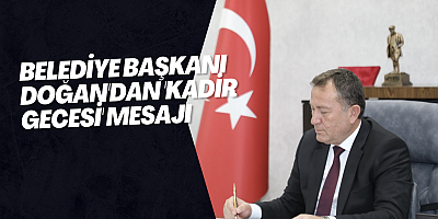 Belediye Başkanı Doğan'dan 'Kadir Gecesi' mesajı