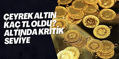 Çeyrek Altın Kaç TL Oldu? Altında Kritik Seviye