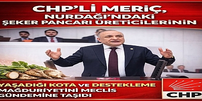CHP’li Meriç’ten Nurdağı Pancar Üreticileri İçin Meclis Hamlesi