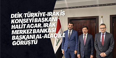 DEİK/Türkiye-Irak İş Konseyi Başkanı Halit Acar, Irak Merkez Bankası Başkanı Al-Alaq ile görüştü