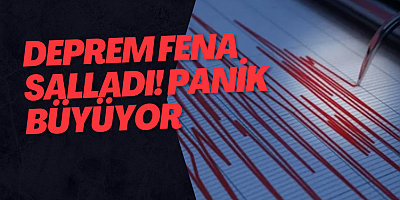 Deprem fena salladı! Panik büyüyor