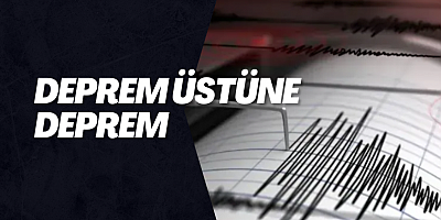 Deprem üstüne deprem