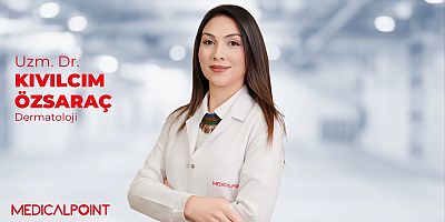 Dermatoloji Uzmanı Dr. Özsaraç: 