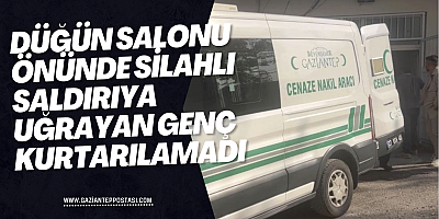 Düğün salonu önünde silahlı saldırıya uğrayan genç kurtarılamadı