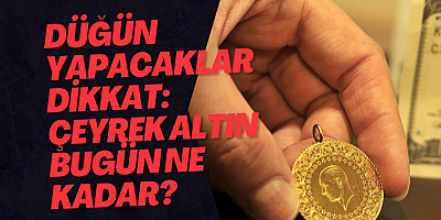 Düğün yapacaklar dikkat: Çeyrek altın bugün ne kadar?