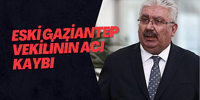 Eski Gaziantep Vekilinin Acı Kaybı