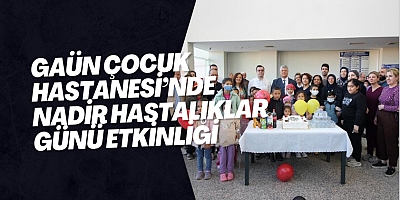 GAÜN Çocuk Hastanesi’nde Nadir Hastalıklar Günü Etkinliği
