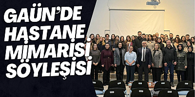 GAÜN’DE HASTANE MİMARİSİ SÖYLEŞİSİ