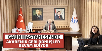 GAÜN HASTANESİ’NDE AKADEMİK GERİ DÖNÜŞLER DEVAM EDİYOR