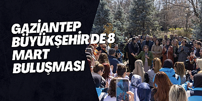 Gaziantep Büyükşehir'de 8 Mart buluşması