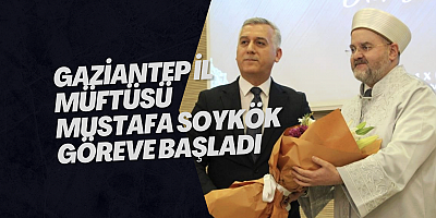 Gaziantep İl Müftüsü Mustafa Soykök göreve başladı
