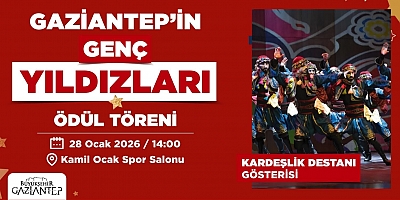GAZİANTEP’İN GENÇ YILDIZLARI ÖDÜL TÖRENİ VE KARDEŞLİK DESTANI GÖSTERİSİ