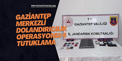 Gaziantep merkezli dolandırıcılık operasyonu: 4 tutuklama