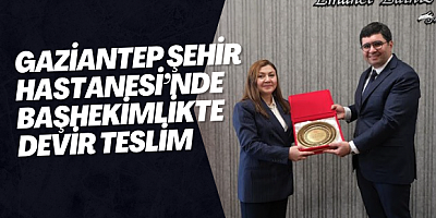 Gaziantep Şehir Hastanesi’nde Başhekimlikte Devir Teslim