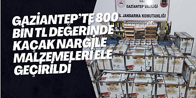Gaziantep’te 800 bin TL değerinde kaçak nargile malzemeleri ele geçirildi